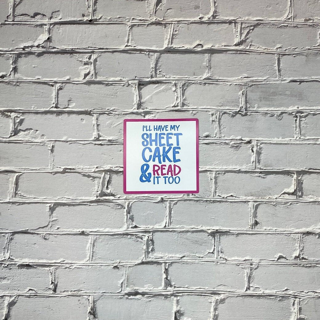 Sticker- "I'll have my Sheet Cake and read it too" (3 inches)