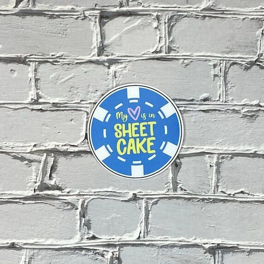 Sticker- "My <3 is in Sheet Cake" Poker Chip